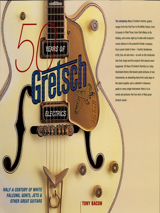 Title details for 50 Years of Gretsch Electrics by Tony Bacon - Available